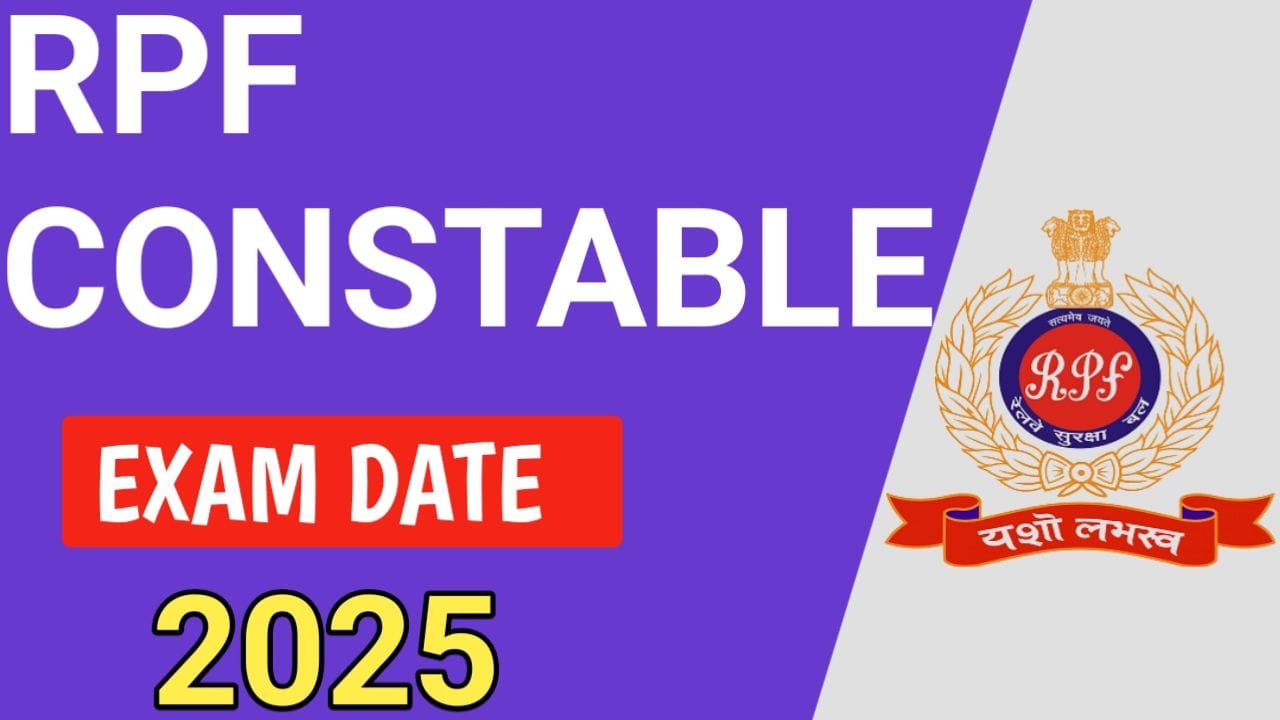 RPF Constable Exam 2025: आरपीएफ कांस्टेबल भर्ती की परीक्षा कब होगी, आरपीएफ कांस्टेबल का एग्जाम पर ताजा खबर आई, New Best Link